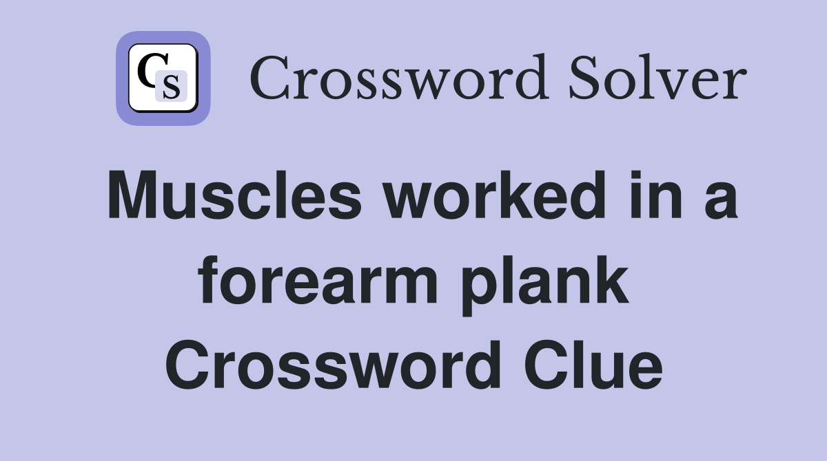 Muscles worked in a forearm plank Crossword Clue Answers Crossword